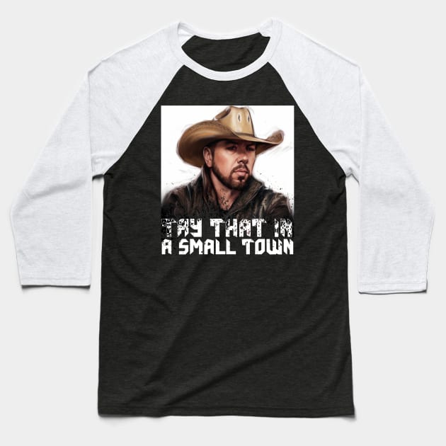 Try  that in a small town Baseball T-Shirt by Pixy Official